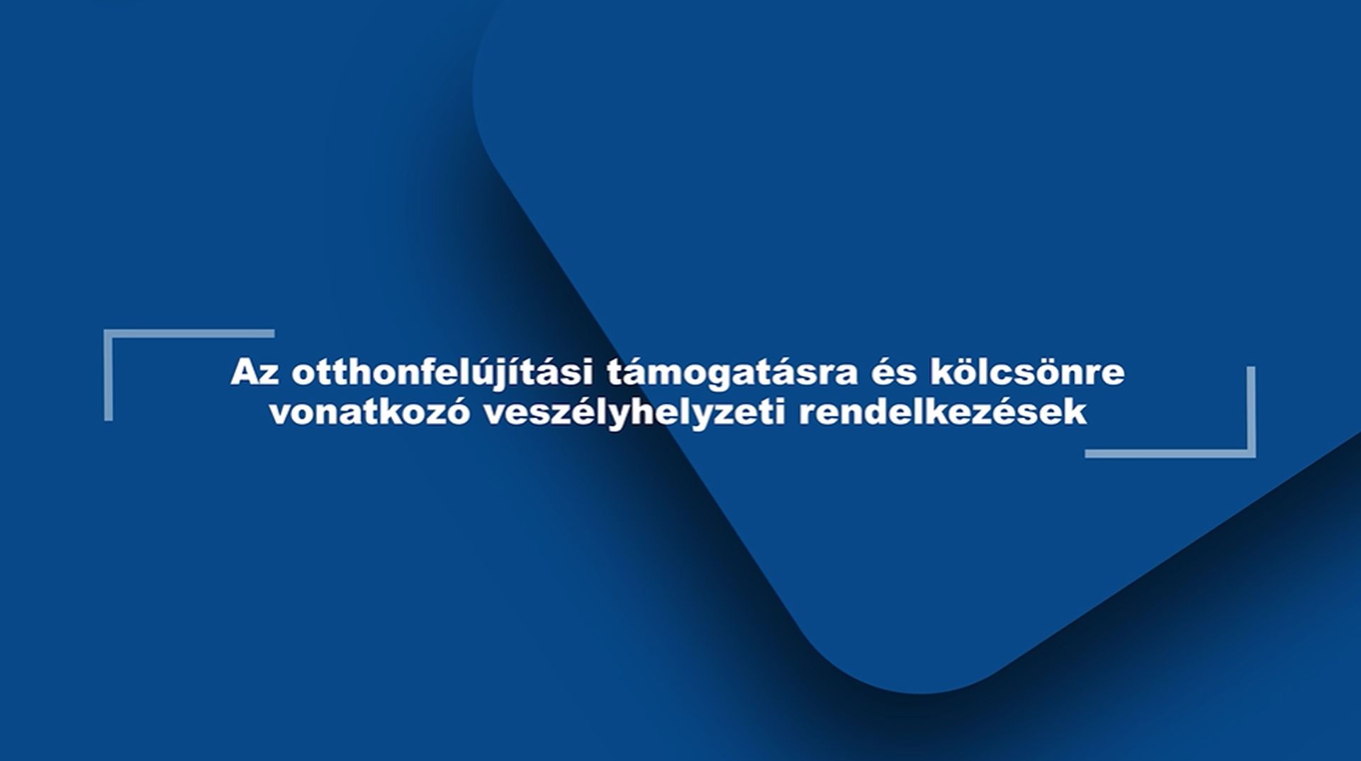 Az otthonfelújítási támogatásra és kölcsönre vonatkozó veszélyhelyzeti rendelkezések